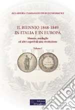 Il biennio 1848-1849 in Italia e in Europa. Monete, medaglie ed altri aspetti di una rivoluzione. Vol. 1 libro