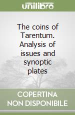 The coins of Tarentum. Analysis of issues and synoptic plates libro