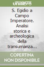 S. Egidio a Campo Imperatore. Analisi storica e archeologica della transumanza attraverso un sito d'altura (secoli XII-XX) libro