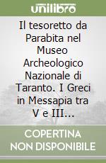 Il tesoretto da Parabita nel Museo Archeologico Nazionale di Taranto. I Greci in Messapia tra V e III secolo a.C. libro