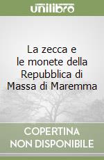 La zecca e le monete della Repubblica di Massa di Maremma libro