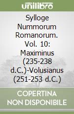 Sylloge Nummorum Romanorum. Vol. 10: Maximinus (235-238 d.C.)-Volusianus (251-253 d.C.) libro