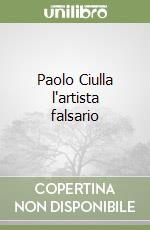 Paolo Ciulla l'artista falsario