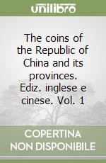 The coins of the Republic of China and its provinces. Ediz. inglese e cinese. Vol. 1 libro