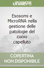 Esosomi e MicroRNA nella gestione delle patologie del cuoio capelluto libro