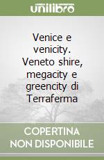 Venice e venicity. Veneto shire, megacity e greencity di Terraferma