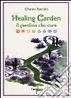 Healing garden. Il giardino che cura libro