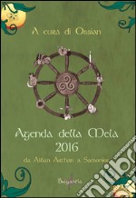 Agenda della mela 2016. Da Alban Arthan a Samonios libro