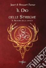 Il dio delle streghe. Il signore della danza libro