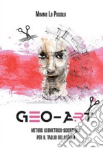 Geo Art. Metodo geometrico-scientifico per il taglio dei capelli