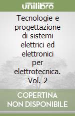 Tecnologie e progettazione di sistemi elettrici ed elettronici per elettrotecnica. Vol. 2 libro