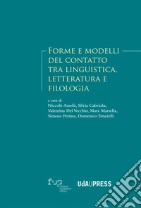 Forme e modelli del contatto tra linguistica, letteratura e filologia libro