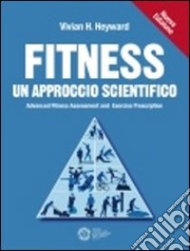 Fitness un approccio scientifico, Vivian Heyward;Busin S. (cur.);Cereda F.  (cur.), Sporting Club L. Da Vinci