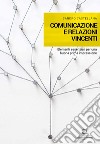 Comunicazione e relazioni vincenti. Elementi essenziali per una buona prima impressione libro