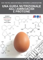 Una guida nutrizionale agli aminoacidi e proteine. EAA: pietre angolari della moderna alimentazione libro