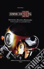 BMW R90S. Conoscerla, sceglierla, restaurarla. Piccola monografia su una grande BMW classica. Ediz. illustrata libro