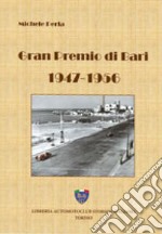 Gran premio di Bari, 1947-1956. Ediz. illustrata libro