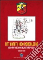 Fiat Abarth 1000 monoalbero. Radiografia tecnica del motopropulsore. Ediz. illustrata libro