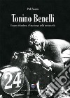 Tonino Benelli. Il cigno del motore, il Girardengo della motocicletta libro