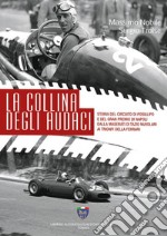 La collina degli audaci. Storia del circuito di Posillipo e del Gran Premio di Napoli dalla Maserati di Tazio Nuvolari ai trionfi della Ferrari. Ediz. illustrata
