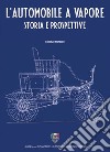 L'automobile a vapore. Storia e prospettive libro di Morello Lorenzo