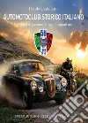 Automotoclub storico italiano. Una storia di passione lunga cinquant'anni 1966-2016 libro