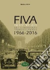 Fiva. The first fifty years-Les cinquante premières années 1966-2066. Ediz. bilingue libro