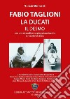 Fabio Taglioni, la Ducati, il Desmo libro di Manicardi Nunzia