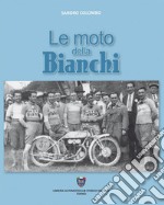 Le moto della Bianchi. Ediz. illustrata libro