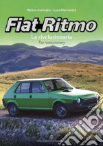 Fiat Ritmo. La rivoluzionaria-The revolutionary. Ediz. bilingue libro