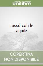 Lassù con le aquile libro