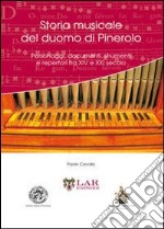 Storia musicale del duomo di Pinerolo. Personaggi, documenti, strumenti e repertori fra XIV e XXVI secolo libro