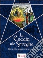 La caccia alle streghe. Storia della stregoneria nei secoli libro