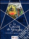 La caccia alle streghe. Storia della stregoneria nei secoli libro di Perrot Mauro Maria