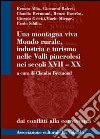 Una montagna viva. Mondo rurale, industria e turismo nelle valli pinerolesi nei secoli XVII-XX libro