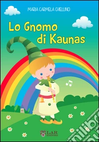 Lo gnomo di Kaunas. Ediz. illustrata libro