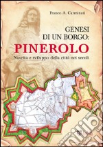 Genesi di un borgo. Pinerolo. Nascita e sviluppo della città nei secoli