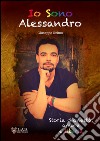 Io sono Alessandro. Storia d'onestà. Amore e libertà libro