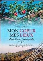 Mon coeur mes lieux. Immagini, emozioni, memorie della collina pinerolese libro