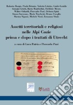 Assetti territoriali e religiosi nelle Alpi Cozie prime e dopo i trattati di Utrecht