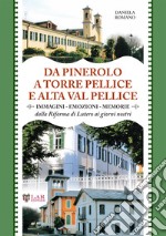 Da Pinerolo a Torre Pellice e alta Val Pellice. Immagini, emozioni, memorie dalla riforma di Lutero ai giorni nostri libro