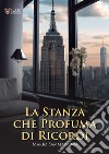 La stanza che profuma di ricordi libro di Sammartino Mario