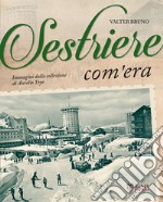 Sestriere com'era. Ediz. illustrata