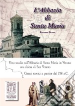 L'abbazia di Santa Maria. Uno studio sull'abbazia di Santa Maria in Verano. Cenni storici a partire dal 218 a.C. Ediz. italiana, inglese e francese