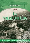 La valle oscura. Storia della Val Germanasca dalle origini ad oggi libro di Perrot Mauro Maria