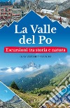 La valle del Po. Escursioni tra storia e natura libro