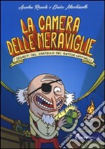 La camera delle meraviglie. I segreti del castello del dottor Cattivelli. Ediz. illustrata libro