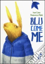 Blu come me. Ediz. illustrata libro