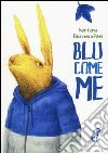 Blu come me. Ediz. illustrata libro