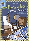 Perla e Giò e l'Oca bianca libro